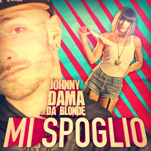 Johnny Dama Feat. Da Blonde - Mi Spoglio (Radio Date: 17 Aprile 2012)